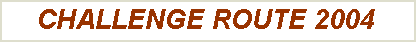 Zone de Texte: CHALLENGE ROUTE 2004